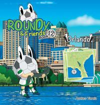 Cover image for Roundy and Friends - Orlando: Soccertowns Book 12