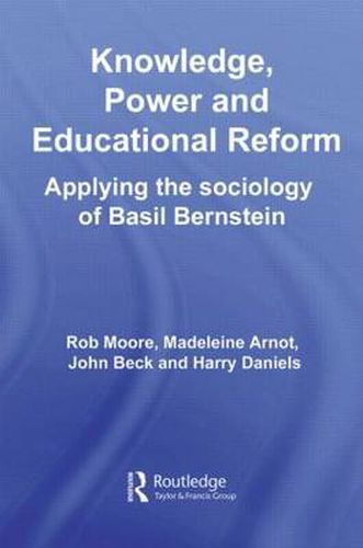 Cover image for Knowledge, Power and Educational Reform: Applying the Sociology of Basil Bernstein