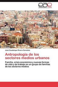 Cover image for Antropologia de los sectores medios urbanos