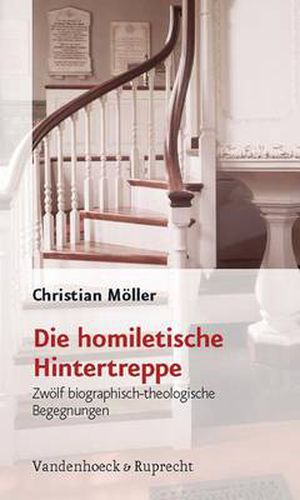 Cover image for Die homiletische Hintertreppe: ZwAlf biographisch-theologische Begegnungen