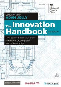 Cover image for The Innovation Handbook: How to Profit from Your Ideas, Intellectual Property and Market Knowledge