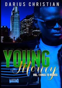 Cover image for Young Money Volume 1 Rags To Riches: The story of a young black teen growing up in a single-parent home in the hood, who has no choice, but to take on all the responsibilities of a man, to help his family survive.