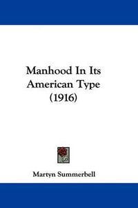 Cover image for Manhood in Its American Type (1916)