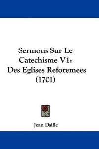 Cover image for Sermons Sur Le Catechisme V1: Des Eglises Reforemees (1701)