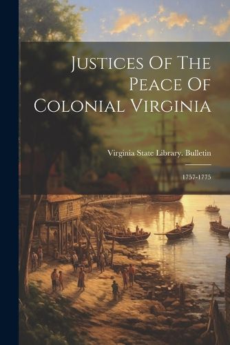 Cover image for Justices Of The Peace Of Colonial Virginia