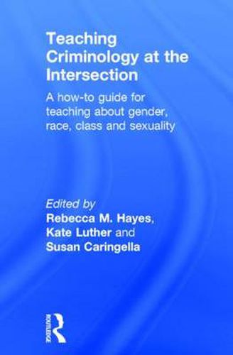 Cover image for Teaching Criminology at the Intersection: A how-to guide for teaching about gender, race, class and sexuality