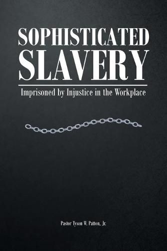 Cover image for Sophisticated Slavery: Imprisoned by Injustice in the Workplace