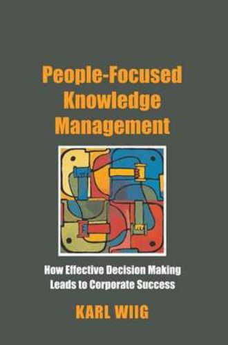 Cover image for People-Focused Knowledge Management: How Effective Decision Making Leads to Corporate Success