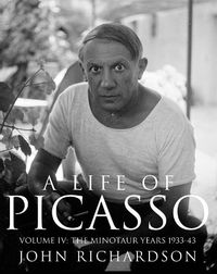 Cover image for A Life of Picasso Volume IV: The Minotaur Years: 1933-1943