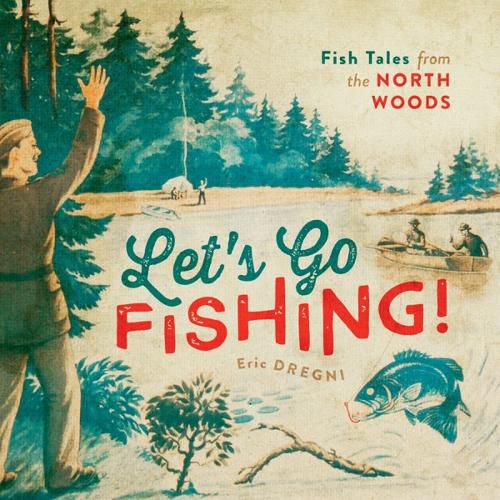 Cover image for Let's Go Fishing!: Fish Tales from the North Woods