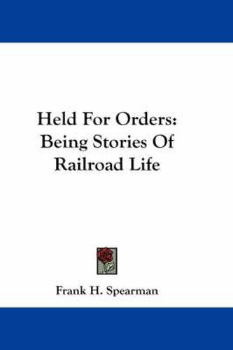 Cover image for Held for Orders: Being Stories of Railroad Life