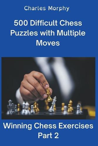 Cover image for 500 Difficult Chess Puzzles with Multiple Moves, Part 2