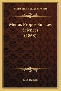 Cover image for Menus Propos Sur Les Sciences (1868)