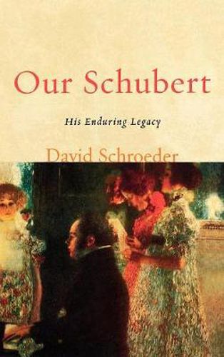 Cover image for Our Schubert: His Enduring Legacy