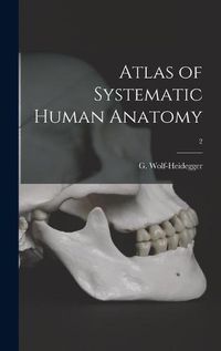 Cover image for Atlas of Systematic Human Anatomy; 2