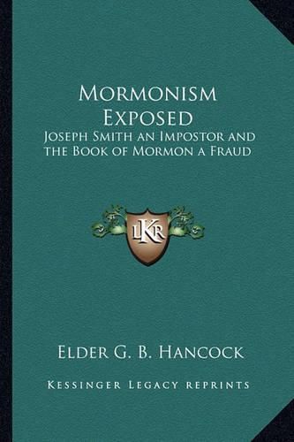 Mormonism Exposed: Joseph Smith an Impostor and the Book of Mormon a Fraud