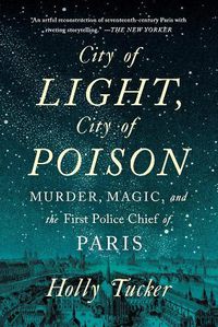 Cover image for City of Light, City of Poison: Murder, Magic, and the First Police Chief of Paris