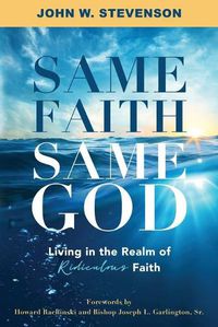 Cover image for Same Faith, Same God - Living In The Realm of Ridiculous Faith