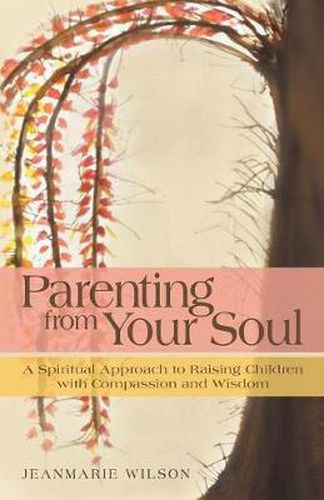 Cover image for Parenting from Your Soul: A Spiritual Approach to Raising Children with Compassion and Wisdom