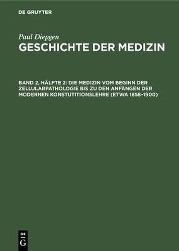 Cover image for Die Medizin vom Beginn der Zellularpathologie bis zu den Anfangen der modernen Konstutitionslehre (etwa 1858-1900)