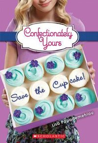 Cover image for Save the Cupcake!: A Wish Novel (Confectionately Yours #1): A Wish Novelvolume 1