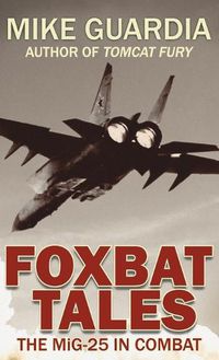 Cover image for Foxbat Tales: The MiG-25 in Combat