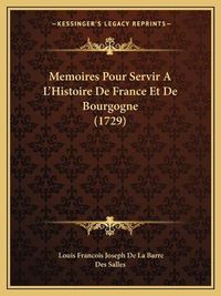 Cover image for Memoires Pour Servir A L'Histoire de France Et de Bourgogne (1729)