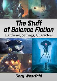 Cover image for The Stuff of Science Fiction: Hardware, Settings, Characters