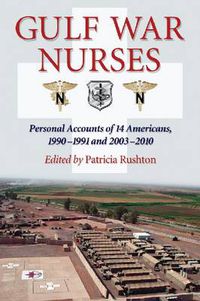 Cover image for Gulf War Nurses: Personal Accounts of 14 Americans, 1990-1991 and 2003-2010