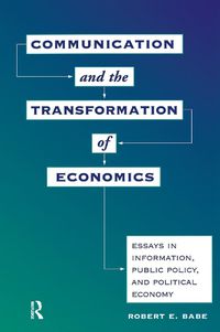 Cover image for Communication and the Transformation of Economics: Essays in Information, Public Policy, and Political Economy