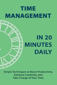 Cover image for Time Management in 20 Minutes Daily