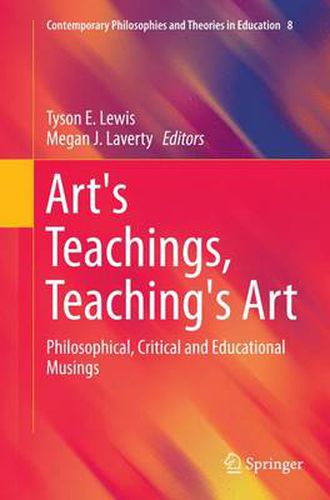 Cover image for Art's Teachings, Teaching's Art: Philosophical, Critical and Educational Musings