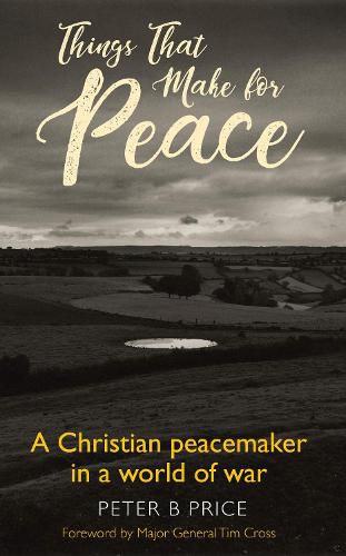 Cover image for Things That Make For Peace: A Christian peacemaker in a world of war