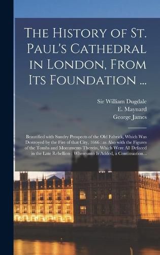 The History of St. Paul's Cathedral in London, From Its Foundation ...