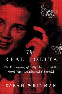 Cover image for The Real Lolita: The Kidnapping of Sally Horner and the Novel That Scandalized the World