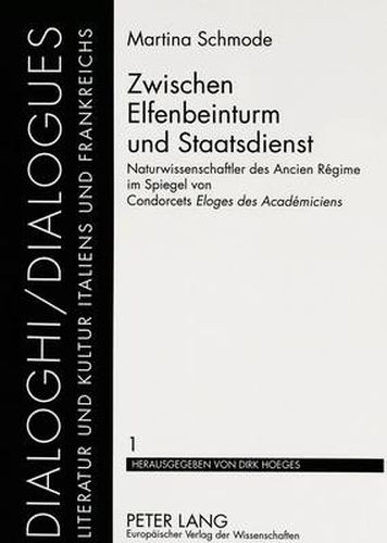 Zwischen Elfenbeinturm und Staatsdienst: Naturwissenschaftler des Ancien Regime im Spiegel von Condorcets  Eloges des Academiciens