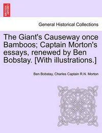 Cover image for The Giant's Causeway Once Bamboos; Captain Morton's Essays, Renewed by Ben Bobstay. [With Illustrations.]