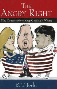 Cover image for The Angry Right: Why Conservatives Keep Getting It Wrong