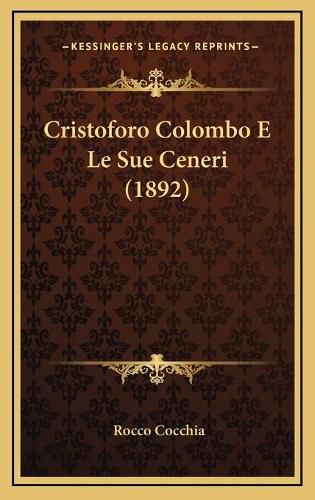 Cover image for Cristoforo Colombo E Le Sue Ceneri (1892)