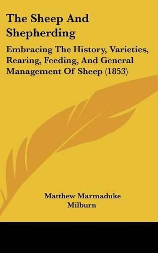 The Sheep and Shepherding: Embracing the History, Varieties, Rearing, Feeding, and General Management of Sheep (1853)