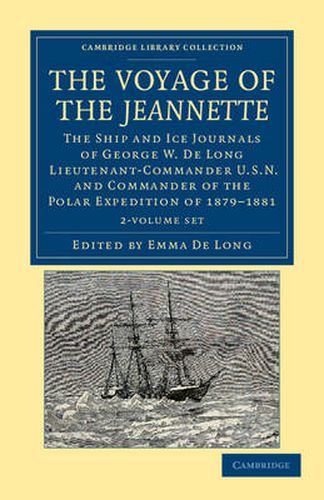 Cover image for The Voyage of the Jeannette 2 Volume Set: The Ship and Ice Journals of George W. De Long, Lieutenant-Commander U.S.N., and Commander of the Polar Expedition of 1879-1881