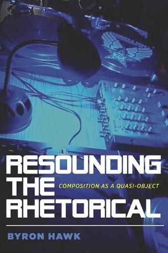 Cover image for Resounding the Rhetorical: Composition as a Quasi-Object