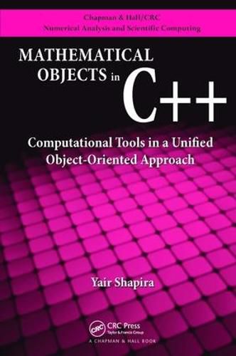 Cover image for Mathematical Objects in C++: Computational Tools in A Unified Object-Oriented Approach
