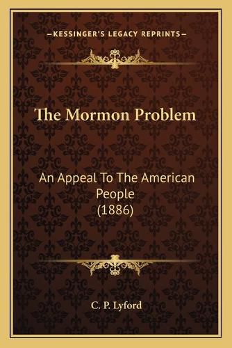 Cover image for The Mormon Problem: An Appeal to the American People (1886)