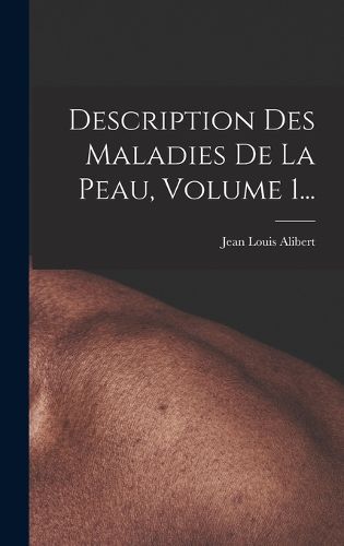 Cover image for Description Des Maladies De La Peau, Volume 1...