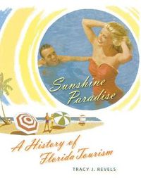 Cover image for Sunshine Paradise: A History of Florida Tourism