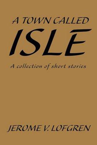 Cover image for A Town Called Isle: A Collection of Short Stories