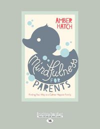 Cover image for Mindfulness for Parents: Finding Your Way to a Calmer, Happier Family