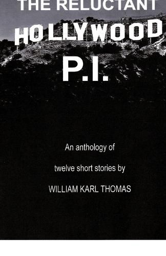 The Reluctant Hollywood P.I.: An anthology of 12 short stories