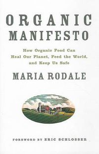 Cover image for Organic Manifesto: How Organic Food Can Heal Our Planet, Feed the World, and Keep Us Safe